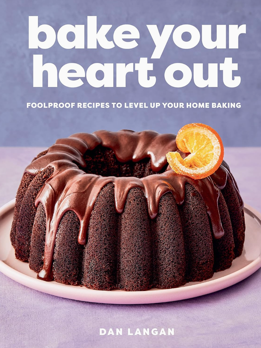 Bake Your Heart Out: Foolproof Baking Recipes By Dan Langan